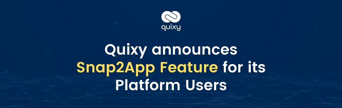Quixy announces Snap2App Feature for its Platform Users
